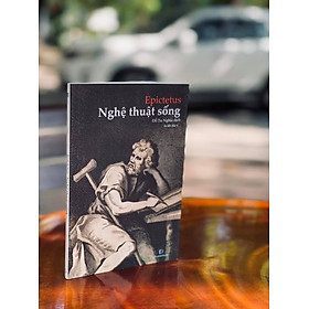 NGHỆ THUẬT SỐNG - Epictetus - Đỗ Tư Nghĩa dịch - Khai Tâm