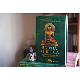 ĐỨC PHẬT THÍCH CA: Nghiên cứu về cuộc đời của một vĩ nhân thế giới – John S.Strong