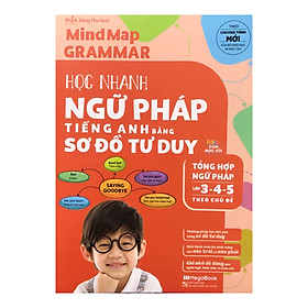 Mindmap Grammar - Học Nhanh Ngữ Pháp Tiếng Anh Bằng Sơ Đồ Tư Duy (Tổng Hợp Ngữ Pháp Lớp 3-4-5 Theo Chủ Đề)