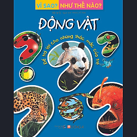 Vì Sao? Như Thế Nào? Động Vật (Tái Bản)