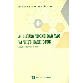 Xu Hướng Trong Đào Tạo Và Thực Hành Dược (Sách chuyên khảo) - NXB Y Học