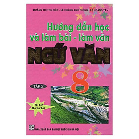 Hướng Dẫn Học Và Làm Bài - Làm Văn Ngữ Văn 8 (Tập 1)