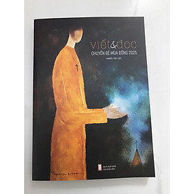 VIẾT VÀ ĐỌC MÙA ĐÔNG 2025 - NHÀ XUẤT BẢN HỘI NHÀ VĂN - VIẾT VÀ ĐỌC CHUYÊN ĐỀ MÙA ĐÔNG 2025