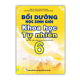 Bồi Dưỡng Học Sinh Giỏi Khoa Học Tự Nhiên Lớp 6 ( Biên Soạn Theo Chương Trình GDPT Mới ) - An An