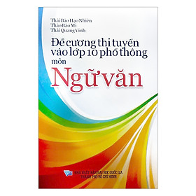 [Download Sách] Đề Cương Thi Tuyển Vào Lớp 10 Phổ Thông Môn Ngữ Văn