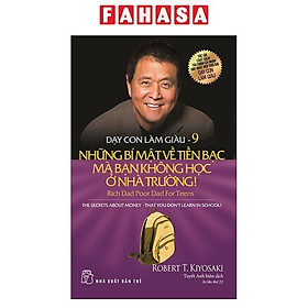 Dạy Con Làm Giàu 09: Những Bí Mật Về Tiền Bạc Mà Bạn Không Học Ở Nhà Trường! (Tái Bản 2022)