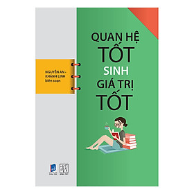 Sách Quan Hệ Tốt Sinh Giá Trị Tốt (Tái Bản)