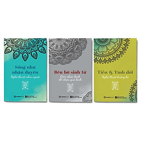 Combo 3 cuốn Sống như nhân duyên: Sống Như Nhân Duyên - Nghệ Thuật Nhìn Người + Tiền Và Tình Đời - Nghệ Thuật Buông Bỏ + Bên Bờ Sinh Tử - Gieo Nhân Lành Để Nhận Quả Lành