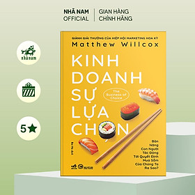 Sách - Kinh doanh sự lựa chọn (The Business of Choice) (Matthew Willcox) (Nhã Nam Official)