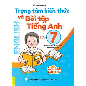 Trọng tâm kiến thức và bài tập tiếng Anh 7 (Biên soạn theo chương trình SGK mới Global Sucess)