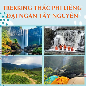 Tour 2N2Đ Sài Gòn - Thác Phi Liêng - Lâm Đồng - Trekking Đại Ngàn Tây Nguyên, Khởi Hành Tối Thứ 6 Hàng Tuần