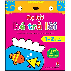 Sách Mẹ Hỏi Bé Trả Lời: Hỏi Đáp Rèn Trí Thông Minh (1-2 Tuổi)(Tái Bản 2021)