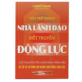 Nơi bán Hãy Trở Thành Nhà Lãnh Đạo Biết Truyền Động Lực - Giá Từ -1đ