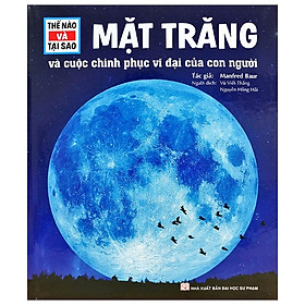 Mặt Trăng Và Cuộc Chinh Phục Vĩ Đại Của Con Người - Thế Nào Và Tại Sao?