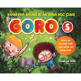 Sách Goro Và Sự Mất Tích Của Chiếc Áo Tàng Hình - KHÁM PHÁ NHỮNG BÍ ẨN KHOA HỌC CÙNG GORO 5 - Tang Zhi