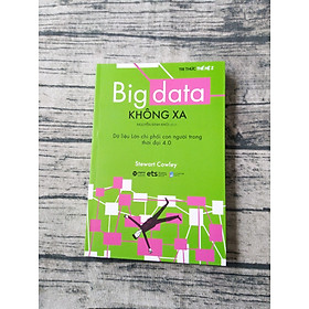 Big Data Không Xa - Dữ Liệu Lớn Chi Phối Con Người Trong Thời đại 4.0