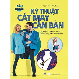 Kỹ Thuật Cắt May Căn Bản - Cách Vẽ Và May Các Loại Váy & Trang Phục Nam-Nữ-Thiếu Nhi