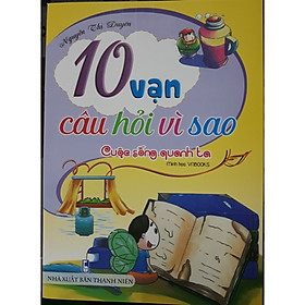 Mười vạn câu hỏi vì sao - Cuộc sống quanh ta