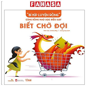 “Bí Kíp Luyện Rồng” - Cùng Rồng Nhỏ Học Điều Hay - Biết Chờ Đợi - Công ty cổ phẩn Xuất bản và Giáo dục Vizi