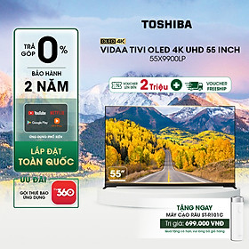 Vidaa Tivi TOSHIBA 55 inch 55X9900LP, Smart TV Màn Hình OLED 4K UHD - Loa 113W - Tần Số Quét 120Hz - Hàng Chính Hãng