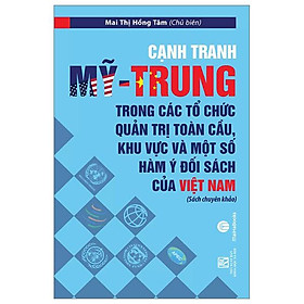 Cạnh Tranh Mỹ - Trung Trong Các Tổ Chức Quản Trị Toàn Cầu, Khu Vực Và Một Số Hàm Ý Đối Sách Của Việt Nam - Quốc Nam