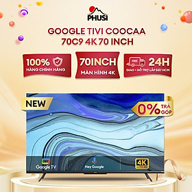 Mua Google Tivi Coocaa 70C9 4K 70 inch - Hàng chính hãng - Giao HCM và 1 số tỉnh thành