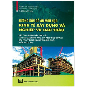 [Download Sách] Hướng Dẫn Đồ Án Môn Học Kinh Tế Xây Dựng Và Nghiệp Vụ Đấu Thầu