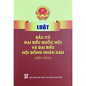 Download sách Sách Luật Bầu Cử Đại Biểu Quốc Hội Và Đại Biểu Hội Đồng Nhân Dân Hiện Hành - NXB Chính Trị Quốc Gia Sự Thật