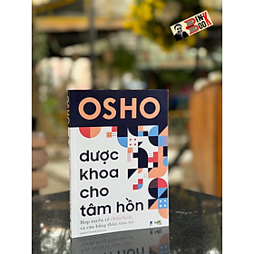 DƯỢC KHOA CHO TÂM HỒN – Osho – Phạm Vũ Thanh Tùng dịch – Tuệ Tri - NXB Dân Trí