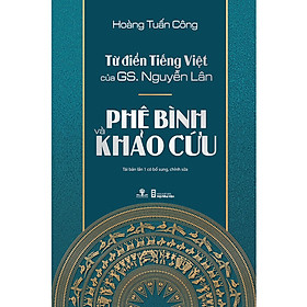 Từ Điển Tiếng Việt Của GS. Nguyễn Lân - Phê Bình Và Khảo Cứu