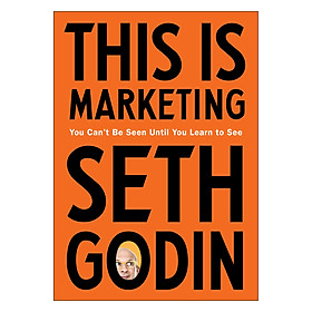 [Download Sách] This Is Marketing : You Can't Be Seen Until You Learn to See