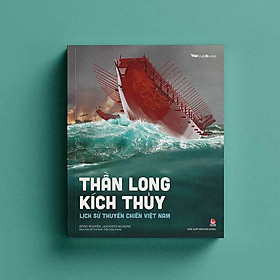 Sách - Thần long kích thủy - Lịch sử thuyền chiến Việt Nam