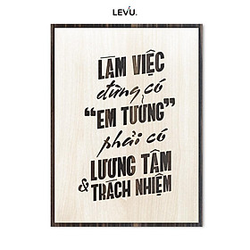 Tranh slogan giá rẻ LEVU LV002 "Làm việc đừng có em tưởng, phải có lương tâm và trách nhiệm" - 20x27cm