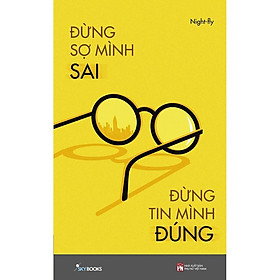 Sách - Đừng Sợ Mình Sai Đừng Tin Mình Đúng (tặng kèm bookmark)