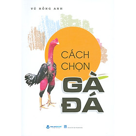 Ảnh bìa Cách Chọn Gà Đá (Tái bản lần 8) - Vũ Hồng Anh