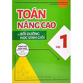 Toán Nâng Cao Và Bồi Dưỡng Học Sinh Giỏi Lớp 1 (Nâng Cao Kiến Thức Ngoài Chương Trình Lên Lớp)_ML