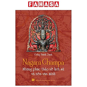 Nagara Champa - Những Phác Thảo Về Lịch Sử Và Nền Văn Minh