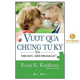 Sách - Vượt Qua Hội Chứng Tự Kỷ Với The Son - Rise Program