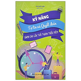 Ảnh bìa Kỹ Năng Tự Tin Và Quyết Đoán - Dành Cho Lứa Tuổi Thanh Thiếu Niên