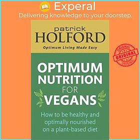 Sách - Optimum Nutrition for Vegans : How to be healthy and optimally nourish by Patrick Holford (UK edition, paperback)