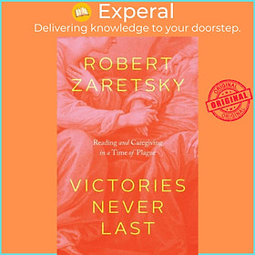 Sách - Victories Never Last - Reading and Caregiving in a Time of Plague by Robert Zaretsky (UK edition, hardcover)