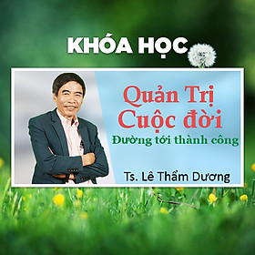 Khóa Học Quản Trị Cuộc Đời - Đường Đến Thành Công