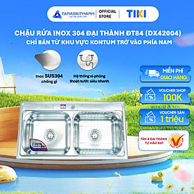 Bộ chậu rửa inox 304 Đại Thành DX42004 - Hàng chính hãng, Chỉ bán khu vực Miền Nam