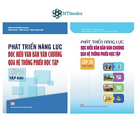 Combo 2 cuốn Phát Triển Năng Lực Đọc Hiểu Văn Bản Văn Chương Qua Hệ Thống Phiếu Học Tập Lớp 10 Tập 1+ Tập 2