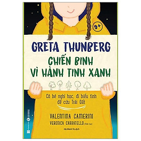 Sách Greta Thunberg Chiến Binh Vì Hành Tinh Xanh 9+