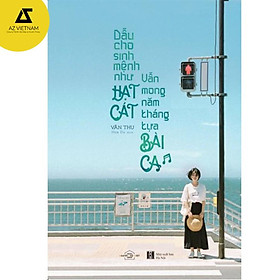 Sách - Dẫu cho sinh mệnh như hạt cát, vẫn mong năm tháng tựa bài ca