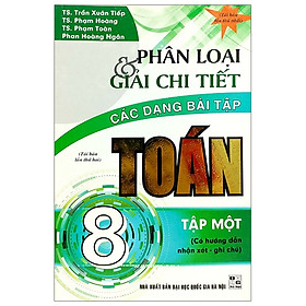 Download sách Phân Loại Và Giải Chi Tiết Các Dạng Bài Tập Toán 8 - Tập 1 (Tái Bản 2018)