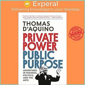 Sách - Private Power, Public Purpose - Adventures in Business, Politics, and  by Thomas d'Aquino (UK edition, hardcover)