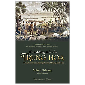 Con Đường Thủy Vào Trung Hoa - Chuyến Đi Tìm Thượng Nguồn Sông Mekong 1866-1873