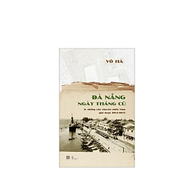 Đà Nẵng Ngày Tháng Cũ & Những Câu Chuyện Miền Nam (1954 -1975) (PB)